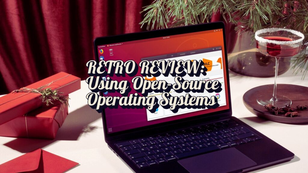 Retro Review: Using an Open-Source Operating System in 2018