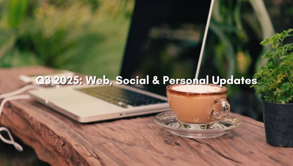 Web, Socials and Personal Updates - Q3 of 2025